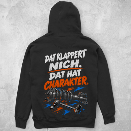 DAT KLAPPERT NICH.DAT HAT CHARAKTER. - UNISEX HOODIE