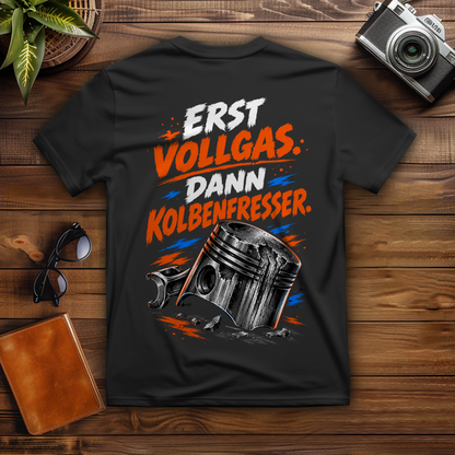 ERST VOLLGAS. DANN KOLBENFRESSER. - T-Shirt-Herren