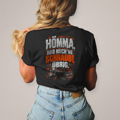 HÖMMA, HAB NOCH ’NE SCHRAUBE ÜBRIG. - Damen T-Shirt POTTFREI