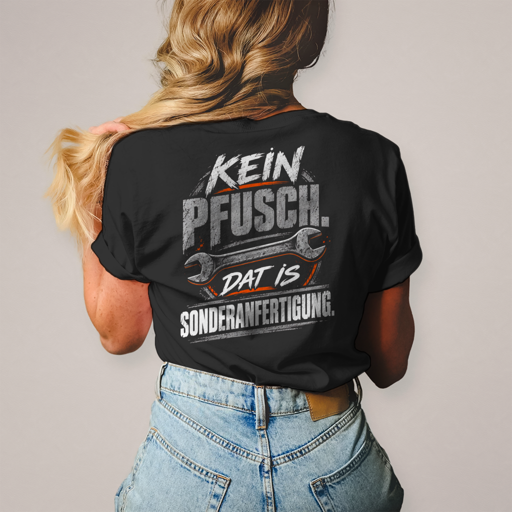 KEIN PFUSCH. DAT IS SONDERANFERTIGUNG. - Damen T-Shirt POTTFREI