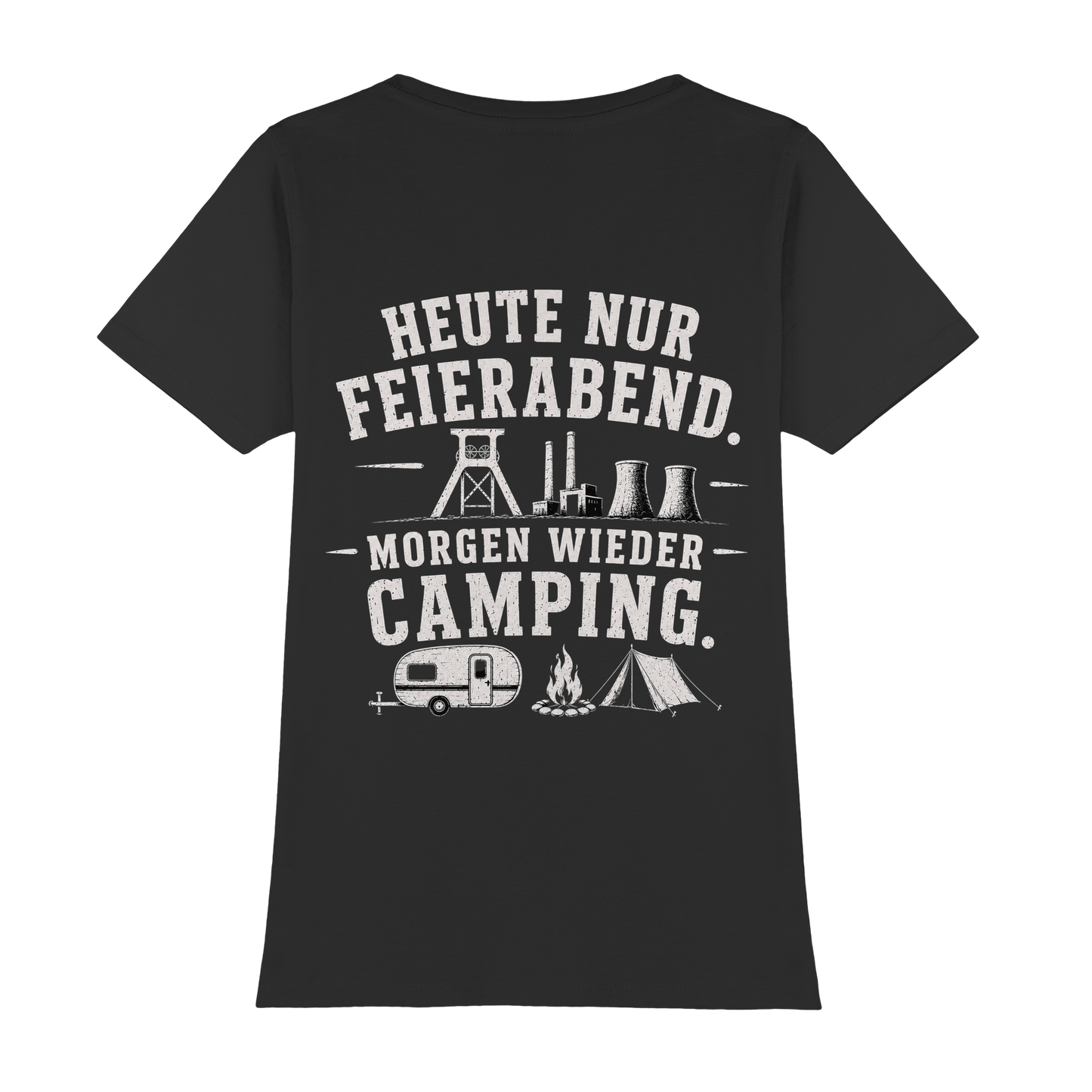 HEUTE NUR FEIERABND. MORGEN WIEDER CAMPING - Womens Premium Classic T-Shirt